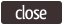 Close